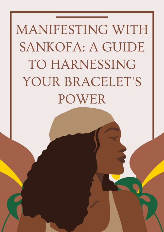 Manifesting with Sankofa: A Guide to Harnessing Your Bracelet's Power